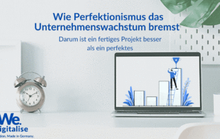 Beitragsbild We.Digitalise - Darum schadet Perfektionismus dem Unternehmenswachstum